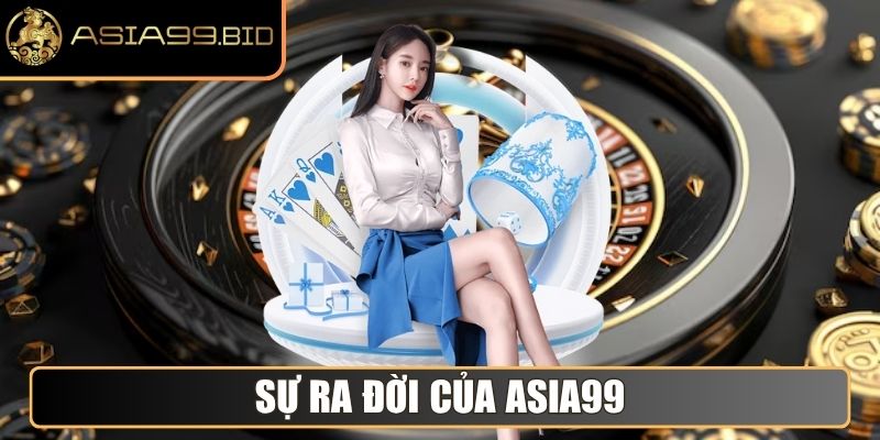 Sự ra đời của Asia99
