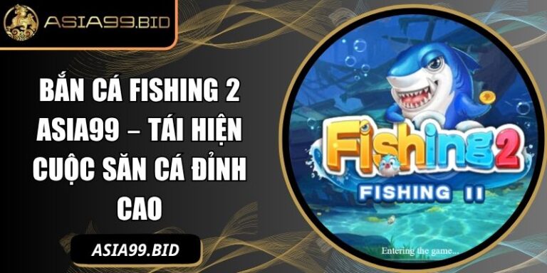 Bắn cá Fishing 2 ASIA99