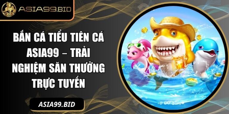 Bắn cá tiểu tiên cá ASIA99