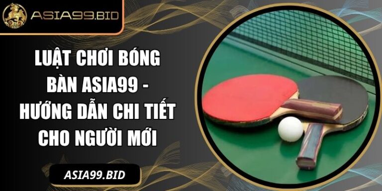 luật chơi bóng bàn ASIA99