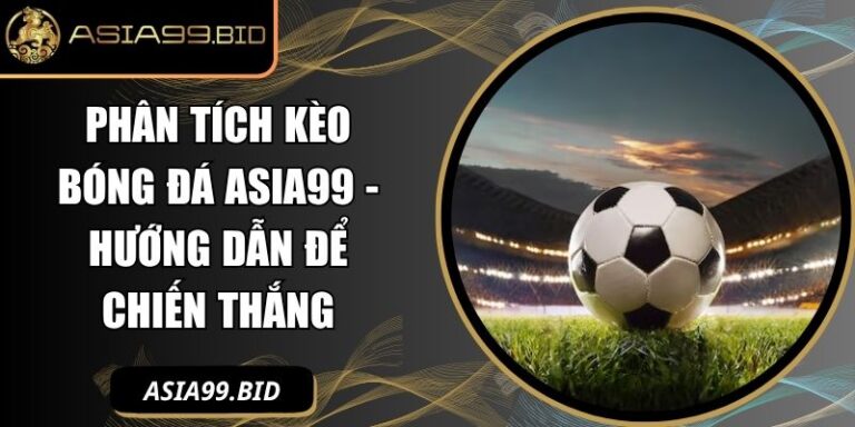 phân tích kèo bóng đá ASIA99
