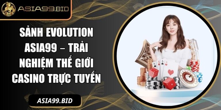 Sảnh Evolution ASIA99