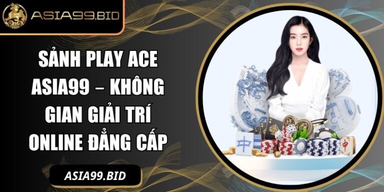 Sảnh Play Ace ASIA99