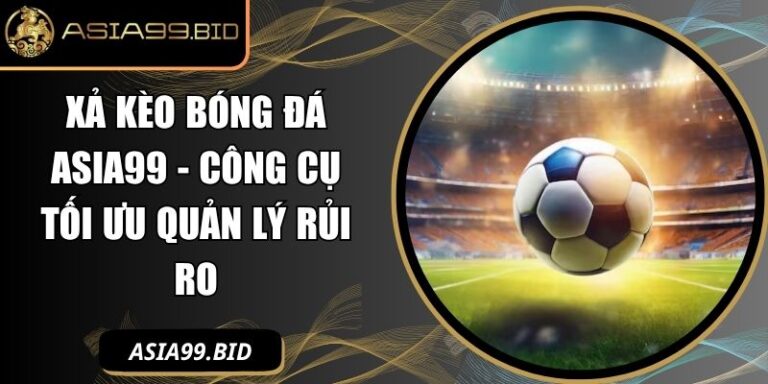 Xả kèo bóng đá ASIA99